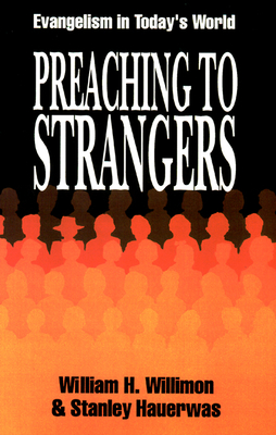 Preaching to Strangers: Evangelism in Today's World - Willimon, William H, and Hauerwas, Stanley