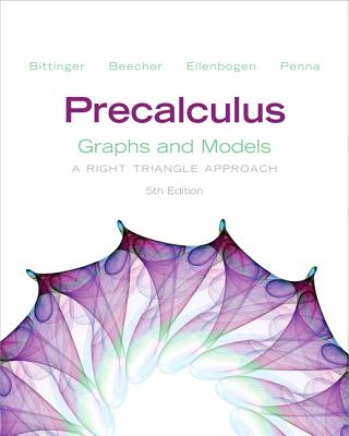 Precalculus: Graphs and Models: A Right Triangle Approach - Bittinger, Marvin L, and Beecher, Judith A, and Ellenbogen, David J