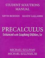 Precalculus Student Solutions Manual: Enhanced with Graphing Utilities