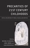 Precarities of 21st Century Childhoods: Critical Explorations of Time(s), Place(s), and Identities