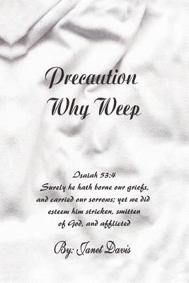 Precaution Why Weep - Davis, Janet