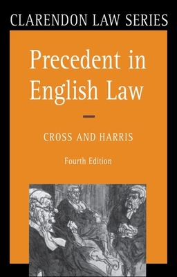 Precedent in English Law - Cross, Rupert, Sir, and Harris, J W