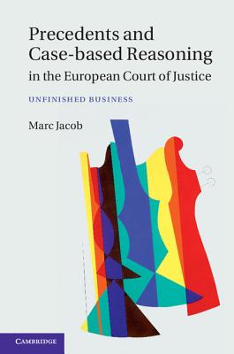 Precedents and Case-Based Reasoning in the European Court of Justice - Jacob, Marc A