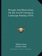 Precepts And Observations On The Art Of Coloring In Landscape Painting (1810)