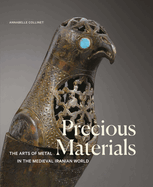 Precious Materials: The Art of Metalwork in the Medieval Iranian World