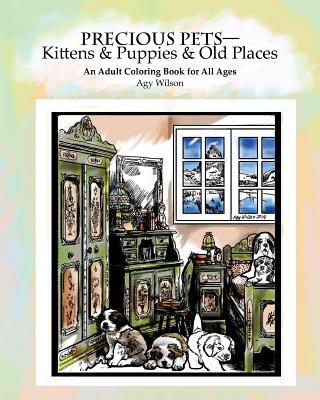 Precious Pets?Kittens & Puppies & Old Places: An Adult Coloring Book for All Ages - Wilson, Agy