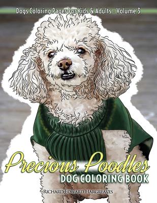 Precious Poodles Dog Coloring Book - Dogs Coloring Pages For Kids & Adults - Hargreaves, Richard Edward