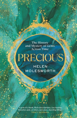 Precious: The History and Mystery of Gems Across Time - Molesworth, Helen