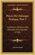 Precis de Chirurgie Pratique, Part 1: Contenant L'Histoire Des Maladies Chirurgicales (1768)