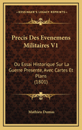 Precis Des Evenemens Militaires V1: Ou Essai Historique Sur La Guerre Presente, Avec Cartes Et Plans (1801)