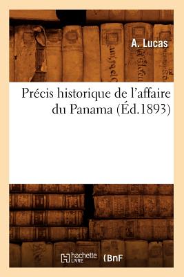 Precis Historique de l'Affaire Du Panama (Ed.1893) - Lucas, A
