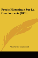 Precis Historique Sur La Gendarmerie (1861)