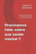 Precisamos falar sobre sua sade mental ?: Mitos e verdades sobre a sade mental no Brasil e no Mundo, desde os primeiros relatos, voc sabe como lidar com este dilema que pode estar em seu lar?