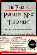 Precise Parallel New Testament-PR-KJV/NIV/NRSV/Nab/NAS/Am/Greek Text/Rheims Bible