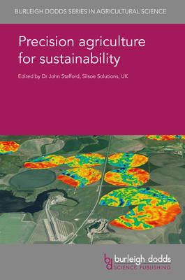 Precision Agriculture for Sustainability - Stafford, John, Dr. (Editor), and Ferguson, Richard B., Prof. (Contributions by), and Gebbers, R., Dr. (Contributions by)