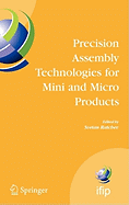 Precision Assembly Technologies for Mini and Micro Products: Proceedings of the Ifip Tc5 Wg5.5 Third International Precision Assembly Seminar (Ipas'2006), 19-21 February 2006, Bad Hofgastein, Austria