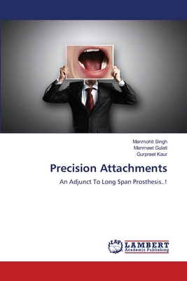 Precision Attachments - Singh, Manmohit, and Gulati, Manmeet, and Kaur, Gurpreet