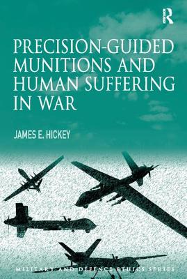 Precision-guided Munitions and Human Suffering in War - Hickey, James E., Jr.