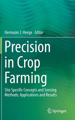 Precision in Crop Farming: Site Specific Concepts and Sensing Methods: Applications and Results - Heege, Hermann J. (Editor)