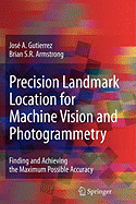 Precision Landmark Location for Machine Vision and Photogrammetry: Finding and Achieving the Maximum Possible Accuracy