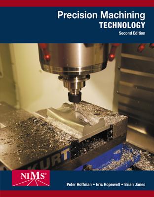 Precision Machining Technology - Hoffman, Peter J, and Hopewell, Eric S, and Janes, Brian