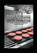 Precision Patty Formation: Manual Techniques for Industrial Former Operators