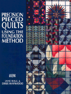 Precision-Pieced Quilts: Using the Foundation Method - Hall, Jane, and Haywood, Dixie