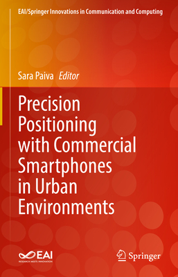 Precision Positioning with Commercial Smartphones in Urban Environments - Paiva, Sara (Editor)