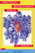 Precision Recruitment Skills...with Impact: How to Find the Right Person for the Right Job First Time - Matthews, Rod, and Hardiman, Kristen