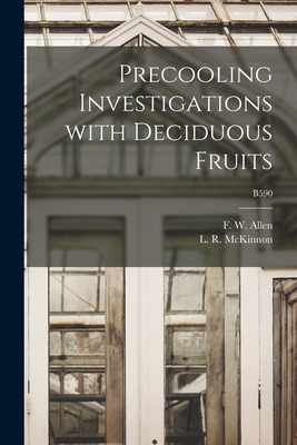 Precooling Investigations With Deciduous Fruits; B590 - Allen, F W (Frank Wisdom) 1887-1982 (Creator), and McKinnon, L R (Leonard Raymond) 19 (Creator)