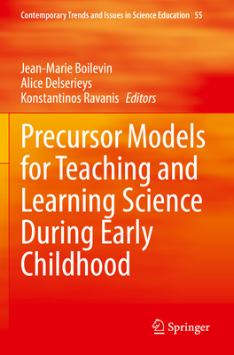 Precursor Models for Teaching and Learning Science During Early Childhood - Boilevin, Jean-Marie (Editor), and Delserieys, Alice (Editor), and Ravanis, Konstantinos (Editor)