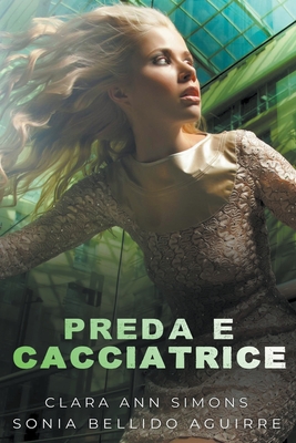 Preda e Cacciatrice - Aguirre, Sonia Bellido, and Simons, Clara Ann