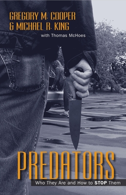 Predators: Who They Are and How to Stop Them - Cooper, Gregory M, and King, Michael R, and McHoes, Thomas (Contributions by)