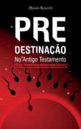 Predestinacao no Antigo Testamento - Os 5 Pontos do Calvinismo em Genesis