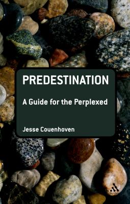 Predestination: A Guide for the Perplexed - Couenhoven, Jesse