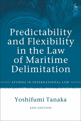 Predictability and Flexibility in the Law of Maritime Delimitation - Tanaka, Yoshifumi