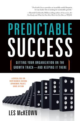Predictable Success: Getting Your Organization on the Growth Track--And Keeping It There - McKeown, Les