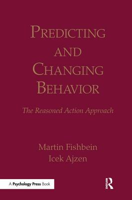 Predicting and Changing Behavior: The Reasoned Action Approach - Fishbein, Martin, and Ajzen, Icek