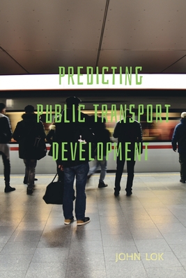 Predicting Public Transport Development - Lok, John