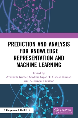 Prediction and Analysis for Knowledge Representation and Machine Learning - Kumar, Avadhesh (Editor), and Sagar, Shrddha (Editor), and Kumar, T Ganesh (Editor)