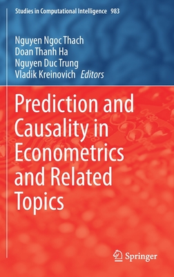 Prediction and Causality in Econometrics and Related Topics - Ngoc Thach, Nguyen (Editor), and Ha, Doan Thanh (Editor), and Trung, Nguyen Duc (Editor)