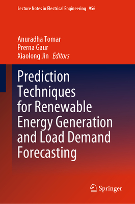 Prediction Techniques for Renewable Energy Generation and Load Demand Forecasting - Tomar, Anuradha (Editor), and Gaur, Prerna (Editor), and Jin, Xiaolong (Editor)