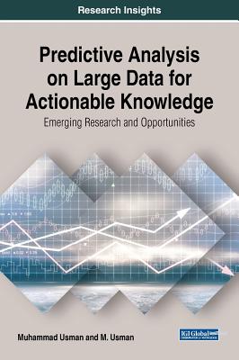 Predictive Analysis on Large Data for Actionable Knowledge: Emerging Research and Opportunities - Usman, Muhammad, and Usman, M