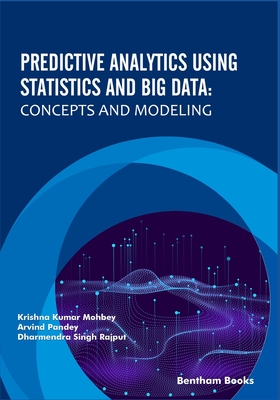 Predictive Analytics Using Statistics and Big Data: Concepts and Modeling - Pandey, Arvind (Editor), and Rajput, Dharmendra Singh (Editor), and Mohbey, Krishna Kumar