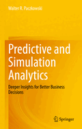 Predictive and Simulation Analytics: Deeper Insights for Better Business Decisions