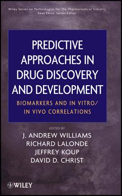 Predictive Approaches in Drug Discovery and Development: Biomarkers and In Vitro / In Vivo Correlations - Williams, J. Andrew (Editor), and Lalonde, Richard (Editor), and Koup, Jeffrey R. (Editor)