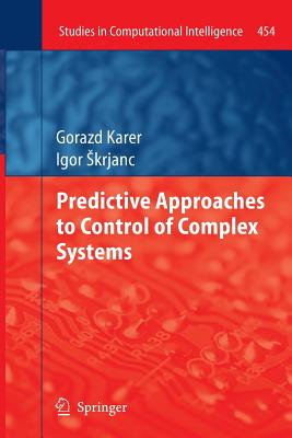 Predictive Approaches to Control of Complex Systems - Karer, Gorazd, and Skrjanc, Igor