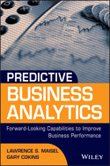 Predictive Business Analytics: Forward Looking Capabilities to Improve Business Performance