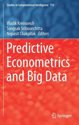 Predictive Econometrics and Big Data - Kreinovich, Vladik (Editor), and Sriboonchitta, Songsak (Editor), and Chakpitak, Nopasit (Editor)