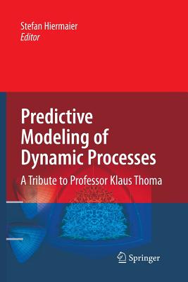 Predictive Modeling of Dynamic Processes: A Tribute to Professor Klaus Thoma - Hiermaier, Stefan (Editor)